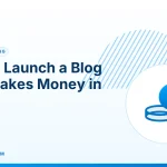 Blog That Makes Money – How to Launch a Blog That Makes Money in 2026