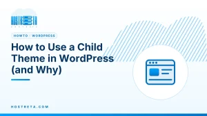 Child Theme in WordPress – How to Use a Child Theme in WordPress (and Why)