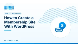 Membership Site with WordPress – How to Create a Membership Site With WordPress
