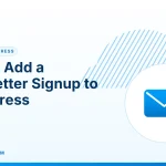 Newsletter Signup to WordPress – How to Add a Newsletter Signup to WordPress