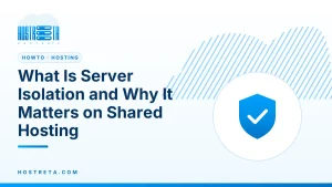 Server Isolation – What Is Server Isolation and Why It Matters on Shared Hosting