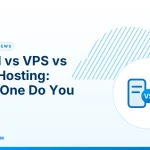 Shared vs VPS vs Cloud Hosting – Shared vs VPS vs Cloud Hosting: Which One Do You Need?