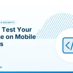 Test Your Website on Mobile – How to Test Your Website on Mobile Devices