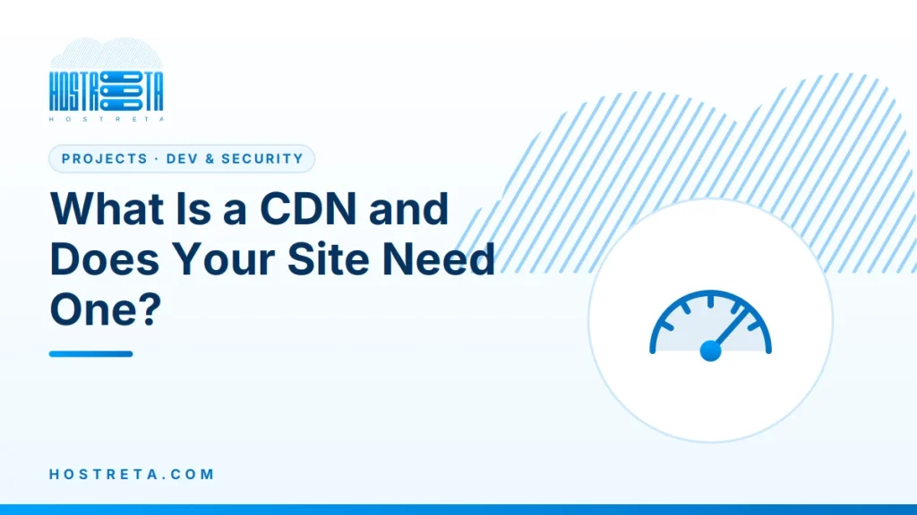 What Is a CDN – What Is a CDN and Does Your Site Need One?