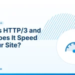 What Is HTTP/3 – What Is HTTP/3 and How Does It Speed Up Your Site?