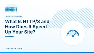 What Is HTTP/3 – What Is HTTP/3 and How Does It Speed Up Your Site?