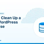 WordPress Database – How to Clean Up a Slow WordPress Database