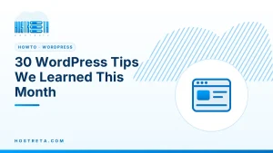 WordPress Tips – 30 WordPress Tips We Learned This Month