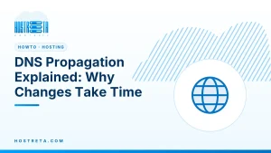 DNS Propagation Explained: Why Changes Take Time
